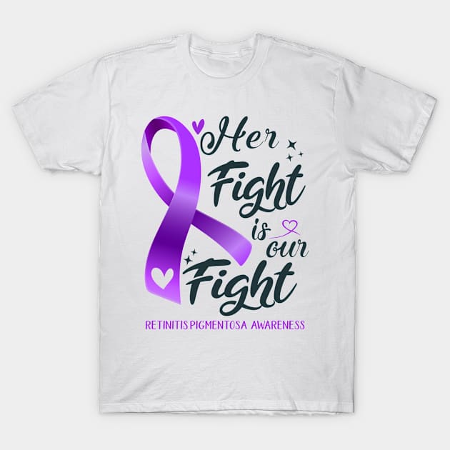 Retinitis Pigmentosa Awareness HER FIGHT IS OUR FIGHT T-Shirt by ThePassion99